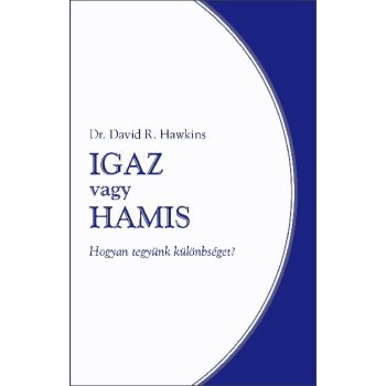 Igaz vagy hamis – Hogyan tegyünk különbséget?