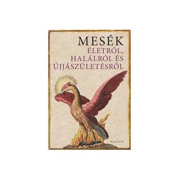 Mesék életről, halálról és újjászületésről