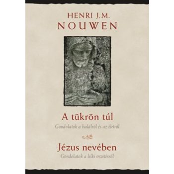   A tükrön túl, Jézus nevében - Gondolatok a halálról és az életről