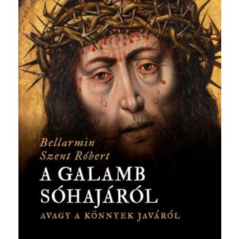 A Galamb sóhajáról, avagy a könnyek javáról